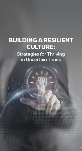 Building a Resilient Culture: Strategies for Thriving in Uncertain Times